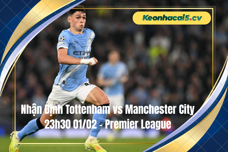 Đội hình dự kiến trước trận Tottenham vs Manchester City