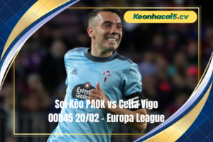 Đội hình dự kiến trước trận PAOK vs Celta Vigo